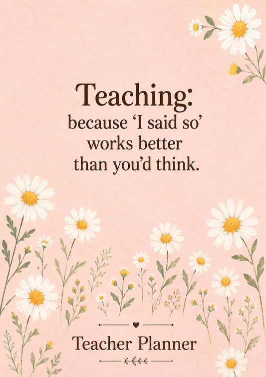 Teacher Planner - "I Said So" Edition